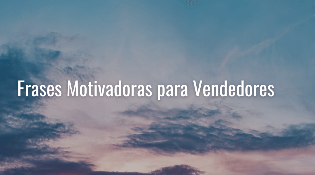 Inspiración y Estrategia: Las Mejores Frases para Vendedores