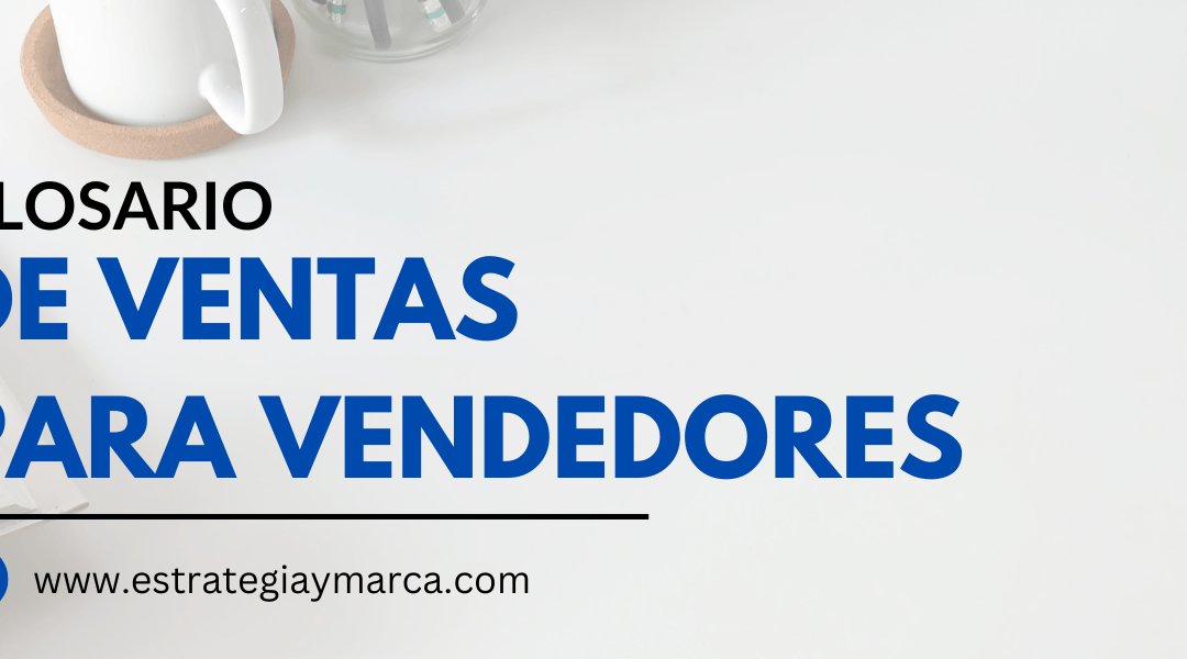 Aprende los Términos que Todo Vendedor Necesita Conocer