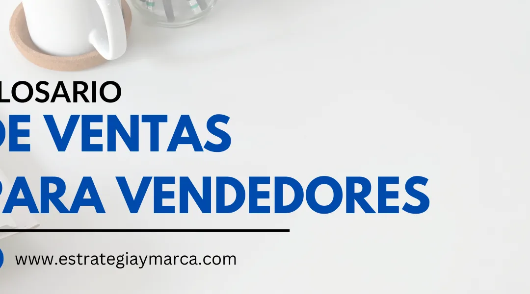 Aprende los Términos que Todo Vendedor Necesita Conocer